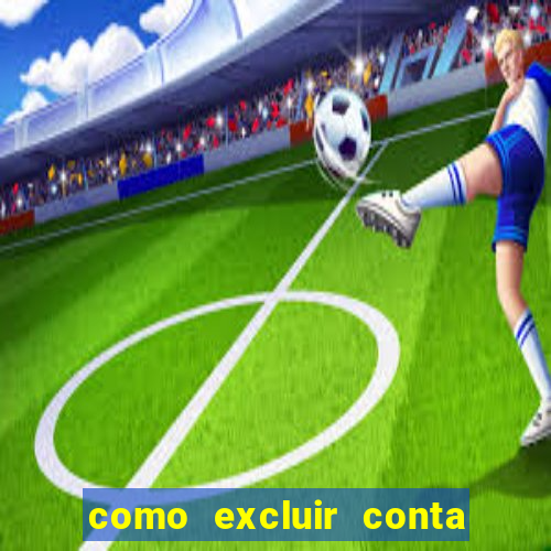 como excluir conta de jogos de aposta